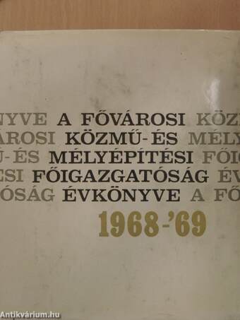 A Fővárosi Közmű- és Mélyépítési Főigazgatóság Évkönyve 1968-1969.