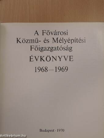 A Fővárosi Közmű- és Mélyépítési Főigazgatóság Évkönyve 1968-1969.