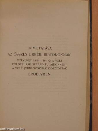 Új Románia földbirtokpolitikája Erdélyben/Kimutatása az összes urbéri birtokoknak, melyeket 1848-1861-ig a volt földesurak szabad tulajdonként a volt jobbágyoknak kiosztottak Erdélyben