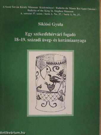 Egy székesfehérvári fogadó 18-19. századi üveg- és kerámiaanyaga