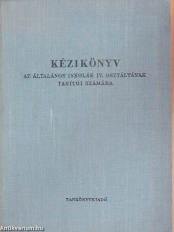 Kézikönyv az általános iskolák IV. osztályának tanítói számára