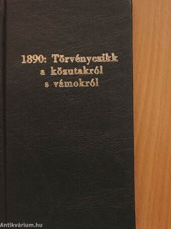 1890: Törvényczikk a közutakról s vámokról