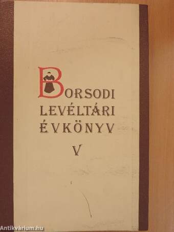 Borsodi Levéltári Évkönyv V.