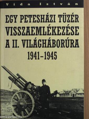 Egy petesházi tüzér visszaemlékezése a II. világháborúra