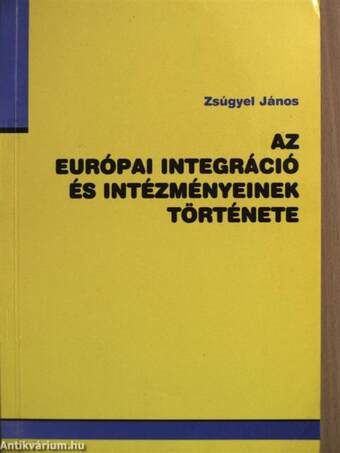 Az európai integráció és intézményeinek története