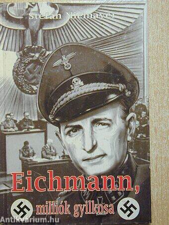 Eichmann, milliók gyilkosa