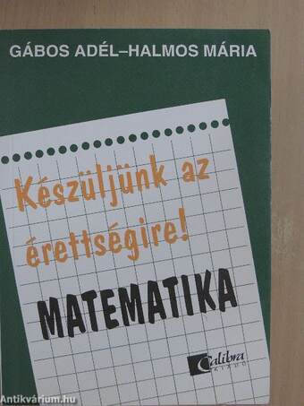 Készüljünk az érettségire! Matematika