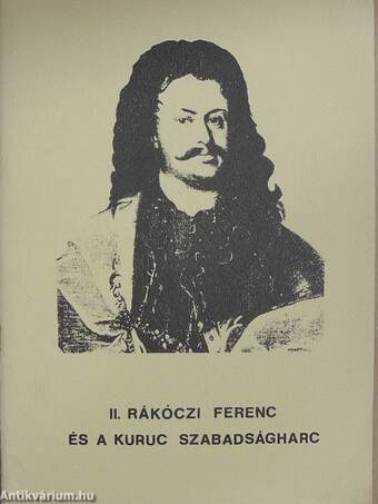 II. Rákóczi Ferenc és a kuruc szabadságharc