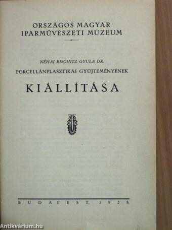 Néhai Bischitz Gyula dr. porcellánplasztikai gyüjteményének kiállítása