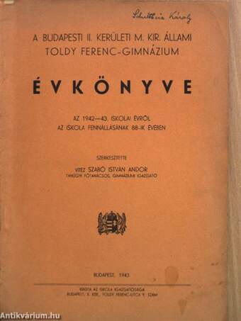 A Budapesti II. Kerületi M. Kir. Állami Toldy Ferenc-Gimnázium évkönyve az 1942-43. iskolai évről az iskola fennállásának 88-ik évében