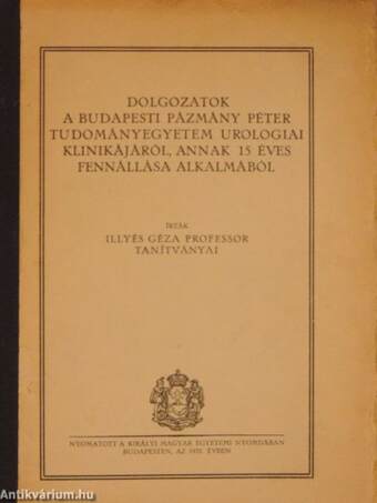 Dolgozatok a Budapesti Pázmány Péter Tudományegyetem Urologiai Klinikájáról, annak 15 éves fennállása alkalmából