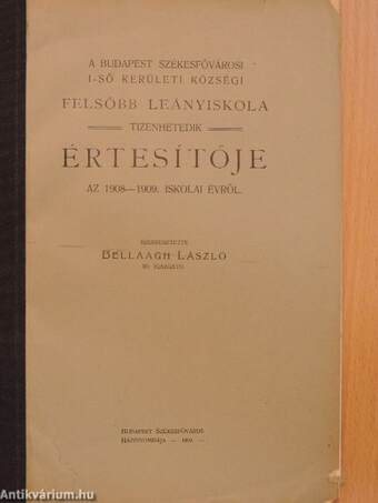 A Budapest Székesfővárosi I-ső Kerületi Községi Felsőbb Leányiskola tizenhetedik értesítője az 1908-1909. iskolai évről