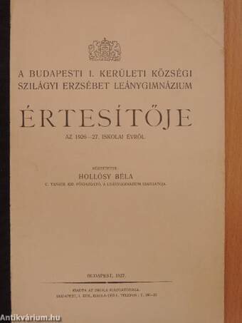 A Budapesti I. Kerületi Községi Szilágyi Erzsébet Leánygimnázium értesítője az 1926-27. iskolai évről