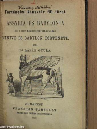 Assyria és Babylonia és a két legrégibb világváros Ninive és Babylon története/Phoenikia története/Khina és Japán. Történelmi és mivelődési rajz