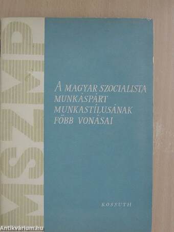A Magyar Szocialista Munkáspárt munkastílusának főbb vonásai
