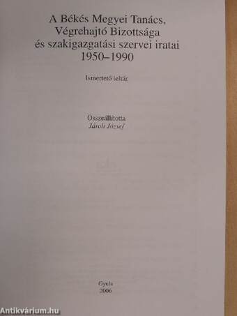 A Békés Megyei Tanács, Végrehajtó Bizottsága és szakigazgatási szervei iratai 1950-1990