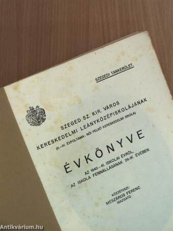 Szeged Sz. Kir. Város Kereskedelmi Leányközépiskolájának (II.-IV. évfolyama: női felső kereskedelmi iskola) évkönyve az 1940-41. iskolai évről, az iskola fennállásának 29-ik évében