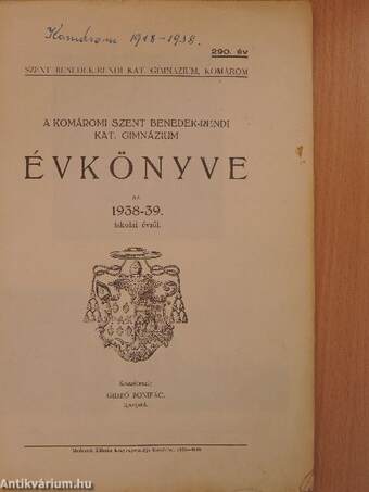 A Komáromi Szent Benedek-rendi Kat. Gimnázium Évkönyve az 1938-39. iskolai évről