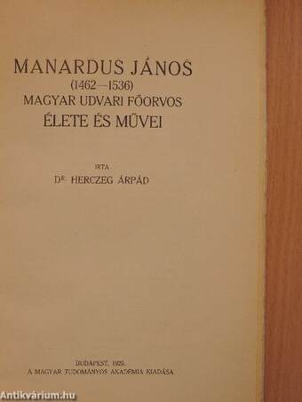 Manardus János (1462-1536) magyar udvari főorvos élete és művei