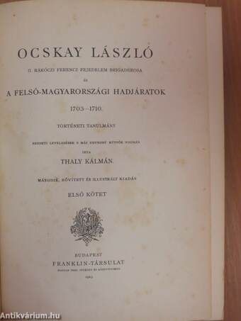 Ocskay László II. Rákóczi Ferencz fejedelem brigadérosa és a Felső-Magyarországi hadjáratok 1703-1710. I-II.