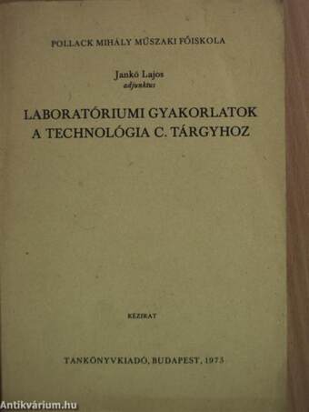 Laboratóriumi gyakorlatok a Technológia c. tárgyhoz