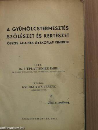 A gyümölcstermesztés, szőlészet és kertészet összes ágainak gyakorlati ismeretei