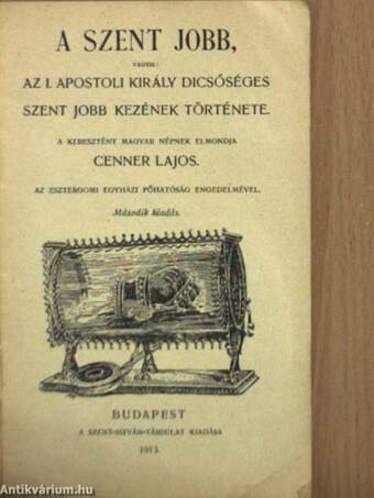 A szent Jobb, vagyis: az I. apostoli király dicsőséges szent Jobb kezének története