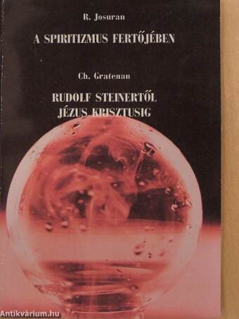 A spiritizmus fertőjében/Rudolf Steinertől Jézus Krisztusig