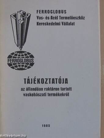 Ferroglobus Vas- és Acél Termelőeszköz Kereskedelmi Vállalat tájékoztatója az állandóan raktáron tartott vaskohászati termékekről