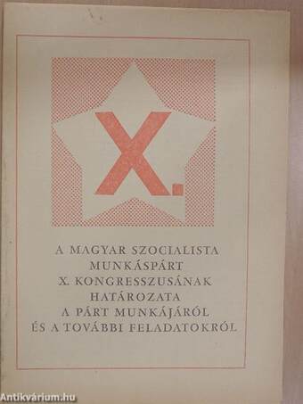 A Magyar Szocialista Munkáspárt X. kongresszusának határozata a párt munkájáról és a további feladatokról