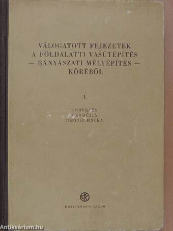 Válogatott fejezetek a földalatti vasútépítés - bányászati mélyépítés - köréből I-II.