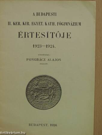 A Budapesti II. Ker. Kir. Egyet. Kath. Főgimnázium Értesítője 1923-1924.