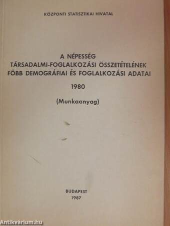 A népesség társadalmi-foglalkozási összetételének főbb demográfiai és foglalkozási adatai 1980