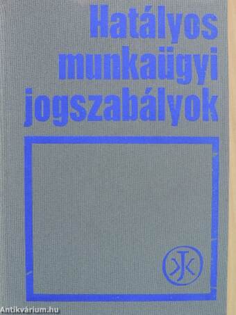 Hatályos munkaügyi jogszabályok I-II.