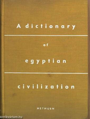 A dictionary of Egyptian Civilization