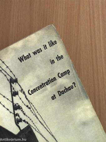 What was it like in the Concentration Camp at Dachau?