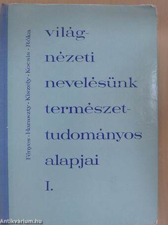 Világnézeti nevelésünk természettudományos alapjai I. (töredék)