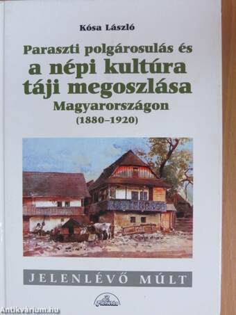 Paraszti polgárosulás és a népi kultúra táji megoszlása Magyarországon