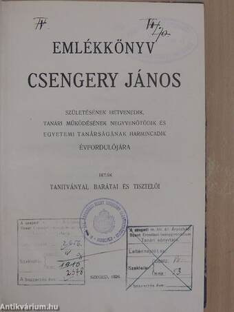 Emlékkönyv Csengery János születésének hetvenedik, tanári működésének negyvenötödik és egyetemi tanárságának harmincadik évfordulójára