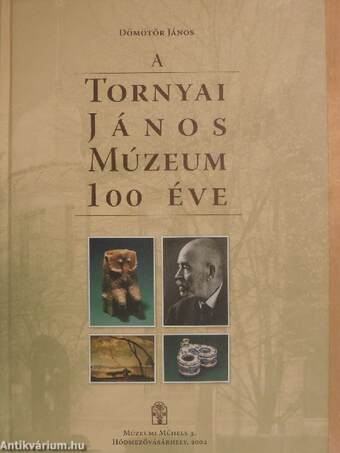 A Tornyai János Múzeum 100 éve