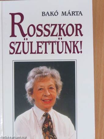 Rosszkor születtünk!