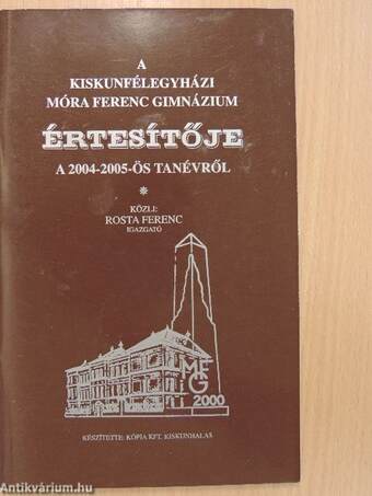 A kiskunfélegyházi Móra Ferenc Gimnázium értesítője a 2004-2005-ös tanévről