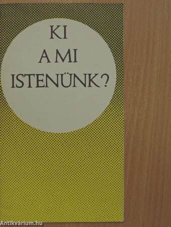 Ki a mi Istenünk?