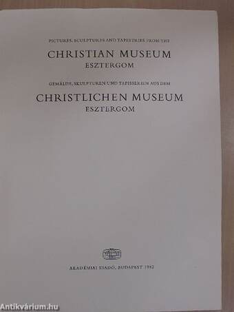 Pictures, sculptures and tapestries from the Christian Museum-Esztergom/Gemälde, skulpturen und tapisserien aus dem Christlichen Museum-Esztergom