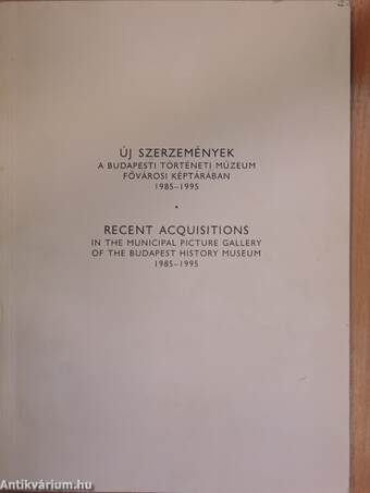 Új szerzemények a Budapesti Történeti Múzeum Fővárosi Képtárában 1985-1995