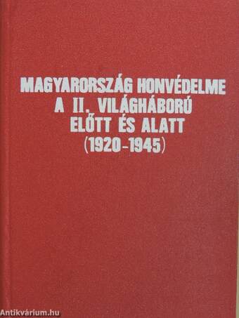 Magyarország honvédelme a II. világháború előtt és alatt (1920-1945) I. (töredék)