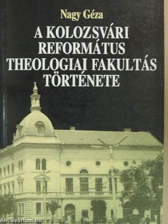 A Kolozsvári Református Theologiai Fakultás története
