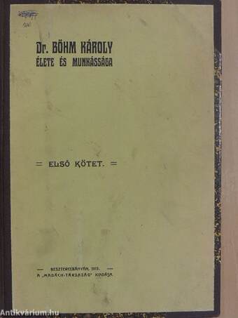 Dr. Böhm Károly élete és munkássága I-III.