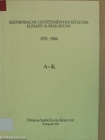 Szépirodalmi gyűjteményes kötetek elemző katalógusa 1978-1986 A-K