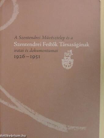 A Szentendrei Művésztelep és a Szentendrei Festők Társaságának iratai és dokumentumai 1926-1951